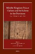 Middle Kingdom Palace Culture and Its Echoes in the Provinces: Regional Perspectives and Realities