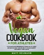 Vegan Cookbook For Athletes: The Ultimate High-Performance Cookbook With Quick And Delicious Meat-Free Recipes To Increase Energy And Improve Your