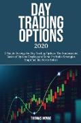 Day Trading Options 2020: A Simple Strategy for Day Trading Options. The Fundamental Basics of Options Trading and Some Profitable Strategies Si