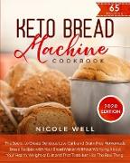 Keto Bread Machine Cookbook: The secret to create delicious low-carb and grain-free homemade bread, that tastes just like the real thing!