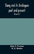 Slang and its analogues past and present. A dictionary, historical and comparative of the heterodox speech of all classes of society for more than three hundred years. With synonyms in English, French, German, Italian, etc (Volume VII)