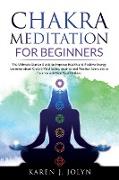 Chakra Meditation for Beginners: The Ultimate Starter Guide to Improve Your Health and Positive Energy Learning about Chakra Meditation, Mudras and Pr