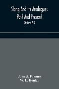 Slang and its analogues past and present. A dictionary, historical and comparative of the heterodox speech of all classes of society for more than three hundred years. With synonyms in English, French, German, Italian, etc (Volume VII)