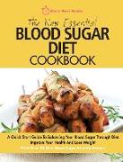 The New Essential Blood Sugar Diet Cookbook: A Quick Start Guide To Balancing Your Blood Sugar Through Diet. Improve Your Health And Lose Weight PLUS