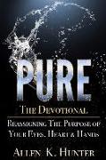 PURE the Devotional: Reassigning the Purpose of Your Eyes, Heart & Hands