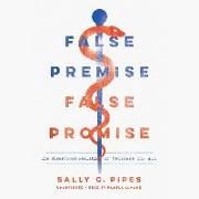 False Premise, False Promise Lib/E: The Disastrous Reality of Medicare for All