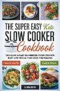 The Super Easy Keto Slow Cooker Cookbook: 250 Quick & Easy 5-Ingredients Recipes for Busy and Novice that Cook Themselves 2-Weeks Keto Meal Plan - Los