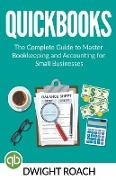 Quickbooks: The Complete Guide to Master Bookkeeping and Accounting for Small Businesses