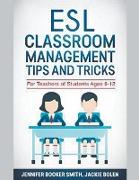 ESL Classroom Management Tips and Tricks: For Teachers of Students Ages 6-12