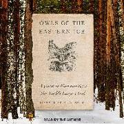 Owls of the Eastern Ice: A Quest to Find and Save the World's Largest Owl