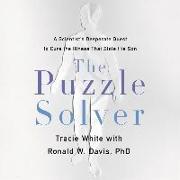 The Puzzle Solver: A Scientist's Desperate Quest to Cure the Illness That Stole His Son