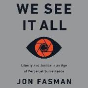 We See It All Lib/E: Liberty and Justice in an Age of Perpetual Surveillance