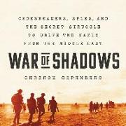 War of Shadows Lib/E: Codebreakers, Spies, and the Secret Struggle to Drive the Nazis from the Middle East