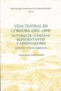 Vida teatral en Cordoba (1602-1694): autores de comedias, representantes y arrendadores