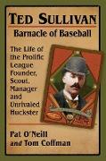 Ted Sullivan, Barnacle of Baseball