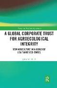 A Global Corporate Trust for Agroecological Integrity