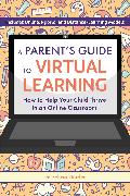 A Parent's Guide to Virtual Learning: How to Help Your Child Thrive in an Online Classroom