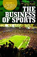 The Business of Sports [3 Volumes]: Volume 1, Perspectives on the Sports Industry, Volume 2, Economic Perspectives on Sport, Volume 3, Bridging Resear