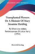 Transplanted Flowers Or A Memoir Of Mary Susanna Harding