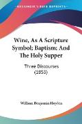 Wine, As A Scripture Symbol, Baptism, And The Holy Supper