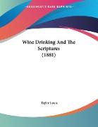 Wine Drinking And The Scriptures (1881)