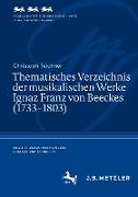 Thematisches Verzeichnis der musikalischen Werke Ignaz Franz von Beeckes (1733¿1803)