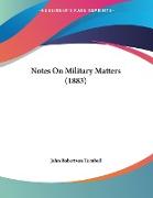 Notes On Military Matters (1883)