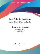 Our Colonial Ancestors And Their Descendants
