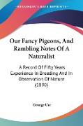 Our Fancy Pigeons, And Rambling Notes Of A Naturalist