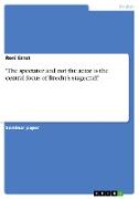 'The spectator and not the actor is the central focus of Brecht¿s stagecraft'