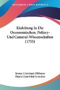 Einleitung In Die Oeconomischen, Polizey- Und Cameral-Wissenschaften (1755)