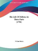 The Life Of Milton, In Three Parts (1796)