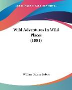 Wild Adventures In Wild Places (1881)