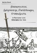 Ein dunkles Kapitel der deutschen Geschichte: Hexenprozesse, Galgenberge, Hinrichtungen, Kriminaljustiz