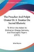 The Preacher And Pulpit Orator Or A Treatise On Sacred Rhetoric