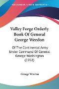 Valley Forge Orderly Book Of General George Weedon