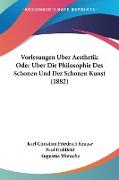 Vorlesungen Uber Aesthetik Oder Uber Die Philosophie Des Schonen Und Der Schonen Kunst (1882)