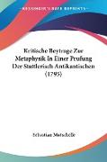 Kritische Beytrage Zur Metaphysik In Einer Prufung Der Stattlerisch Antikantischen (1795)