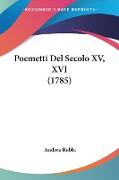 Poemetti Del Secolo XV, XVI (1785)
