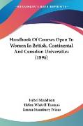 Handbook Of Courses Open To Women In British, Continental And Canadian Universities (1896)