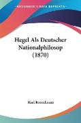 Hegel Als Deutscher Nationalphilosop (1870)