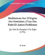 Meditations Sur L'Origine Des Fontaines, L'Eau Des Puits Et Autres Problemes