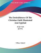 The Desirableness Of The Christian Faith Illustrated And Applied