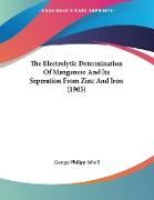 The Electrolytic Determination Of Manganese And Its Seperation From Zinc And Iron (1903)