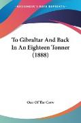 To Gibraltar And Back In An Eighteen Tonner (1888)