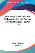 Vernunftige Und Christliche Gedancken Uber Die Vampirs Oder Bluhtsaugende Todten (1733)