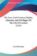 The Laws And Customs, Rights, Liberties, And Privileges, Of The City Of London (1765)