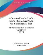 A Sermon Preached In St. John's Chapel, New York, On November 26, 1830