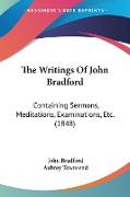 The Writings Of John Bradford