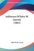 Addresses Of John W. Garrett (1865)